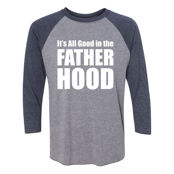 It's All Good In The Fatherhood Unisex 3/4 Sleeve Baseball Raglan Tee