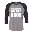 thumbnail image 1 of It's All Good In The Fatherhood Unisex 3/4 Sleeve Baseball Raglan Tee, 1 of 2
