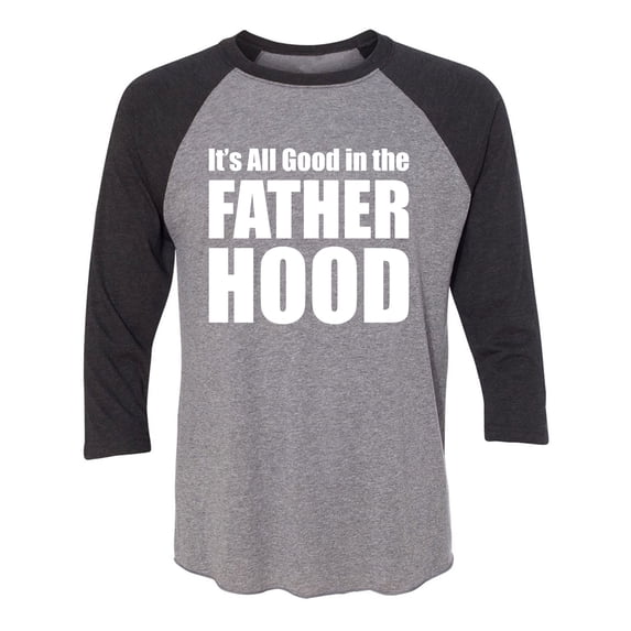 It's All Good In The Fatherhood Unisex 3/4 Sleeve Baseball Raglan Tee