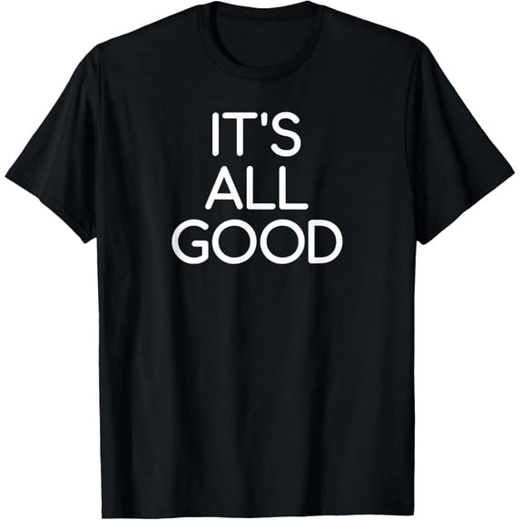 It's All Good Positive Quote Graphic Short Sleeve Unisex T-Shirt