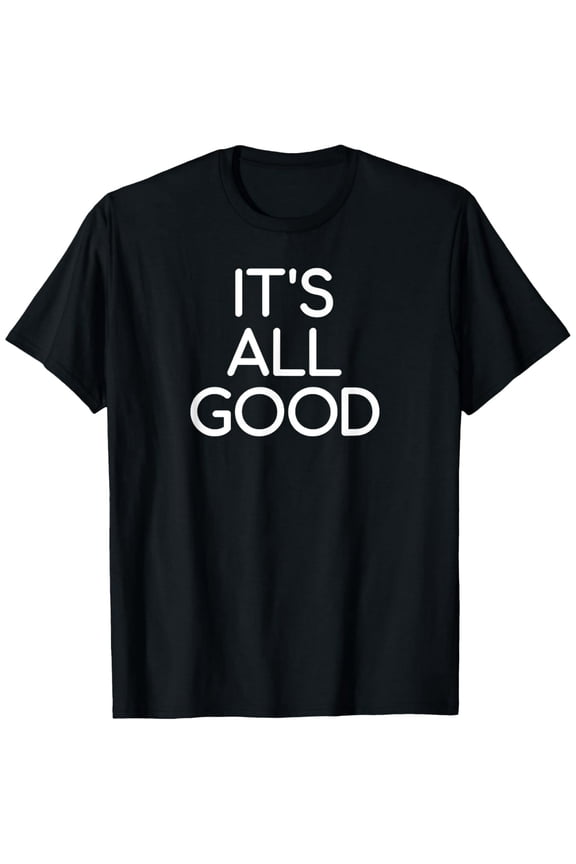 It's All Good Positive Quote Graphic Short Sleeve Unisex T-Shirt