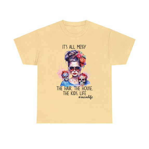 It's All Messy, The House, The Kids, Life Shirt, Mom Shirt ID-0205-QKB5