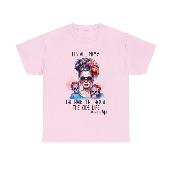 It's All Messy, The House, The Kids, Life Shirt, Mom Shirt ID-0205-QKB5