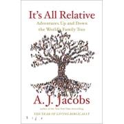 Its All Relative Adventures up and down the Worlds Family Tree