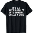 thumbnail image 1 of It's All Shits And Giggles Until Someone Giggles And Shits T-Shirt, 1 of 4