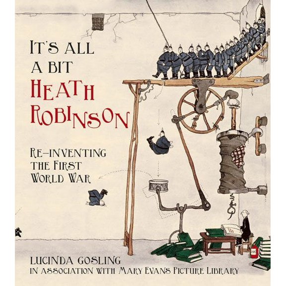 It's All a Bit Heath Robinson : Re-inventing the First World War (Paperback)