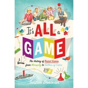 Its All a Game The History of Board Games from Monopoly to Settlers of Catan, Paperback