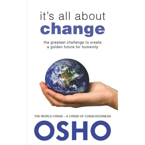 It's All about Change: The Greatest Challenge to Create a Golden Future for Humanity, (Paperback)