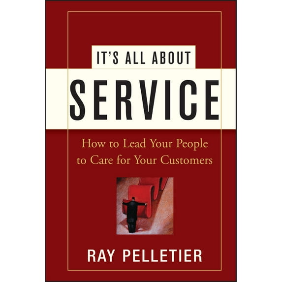 It's All about Service: How to Lead Your People to Care for Your Customers, (Hardcover)