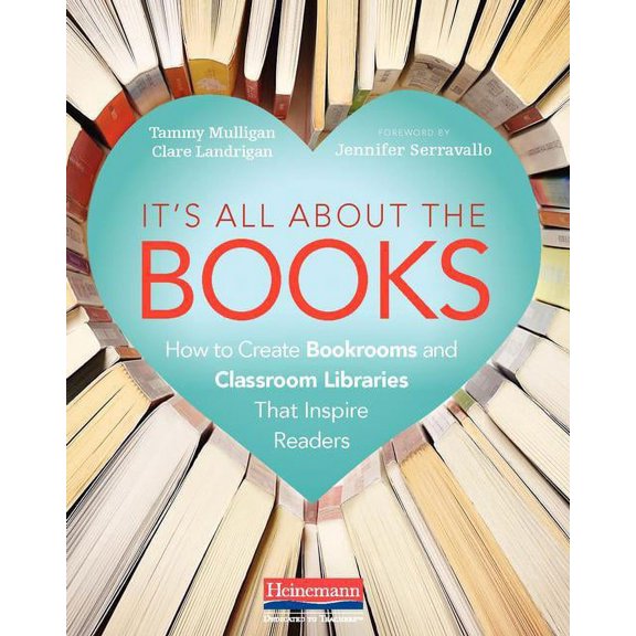 It's All about the Books: How to Create Bookrooms and Classroom Libraries That Inspire Readers, (Paperback)