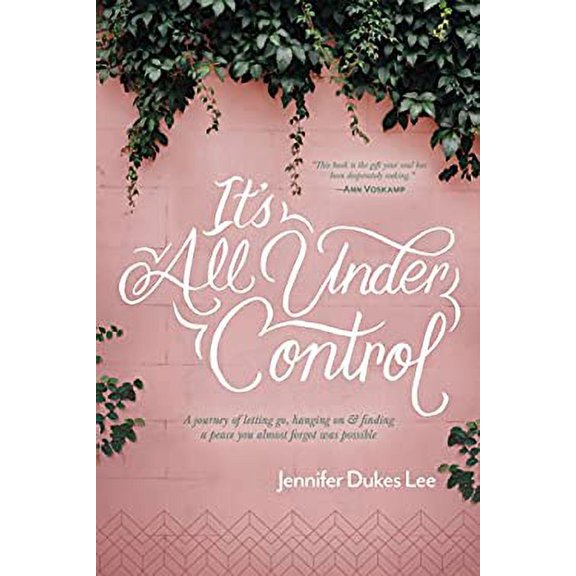 Pre-Owned It's All under Control : A Journey of Letting Go, Hanging on, and Finding a Peace You Almost Forgot Was Possible 9781496430472 Used