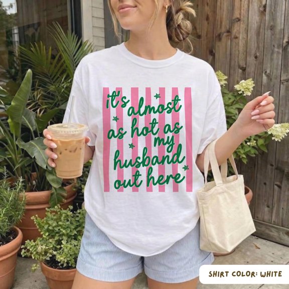 It's Almost as Hot as My Husband Out Here Wife T-Shirt