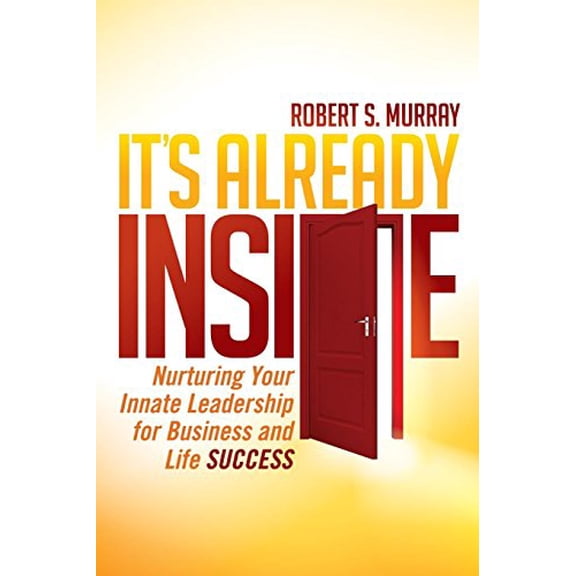 Pre-Owned It's Already Inside: Nurturing Your Innate Leadership for Business and Life Success, (Paperback)