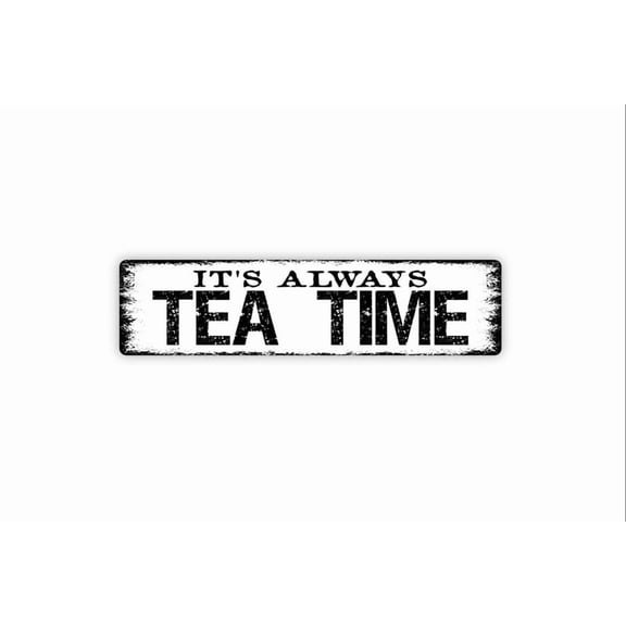 It's Always Tea Time Sign - Rustic Metal Street Sign or Door Name Plate Plaque - Size: 16 x 4 Inches