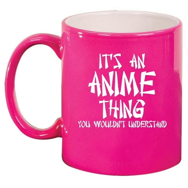It's An Anime Thing Ceramic Coffee Mug Tea Cup Gift (11oz Hot Pink