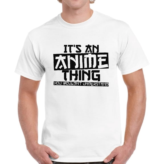 It's An Anime Thing You Wouldn't Understand Black T-Shirt for Men - S M L XL 2XL 3XL 4XL 5XL Graphic Tee - Anime Clothes Humor Shirt Mens