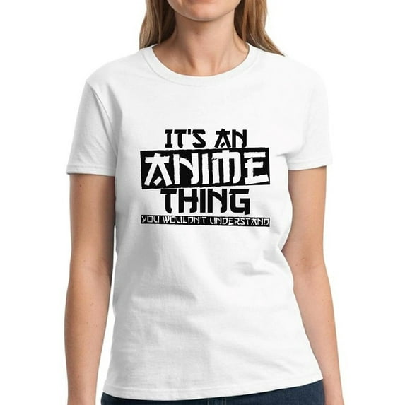 It's An Anime Thing You Wouldn't Understand Black T-Shirt for Women - S M L XL 2XL 3XL Graphic Tee - Anime Clothes Humor Shirt Ladies
