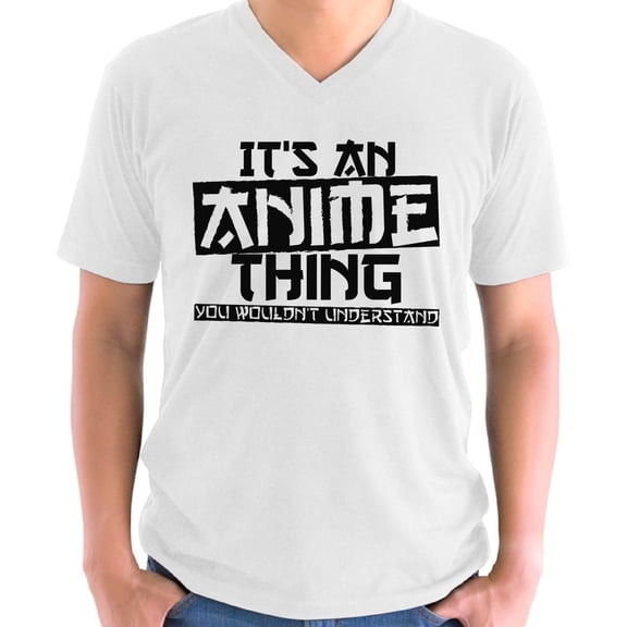 It's An Anime Thing You Wouldn't Understand V-Neck T-Shirt for Men - S M L XL 2XL 3XL 4XL 5XL Graphic Tee - Anime V neck Humor Shirt Mens