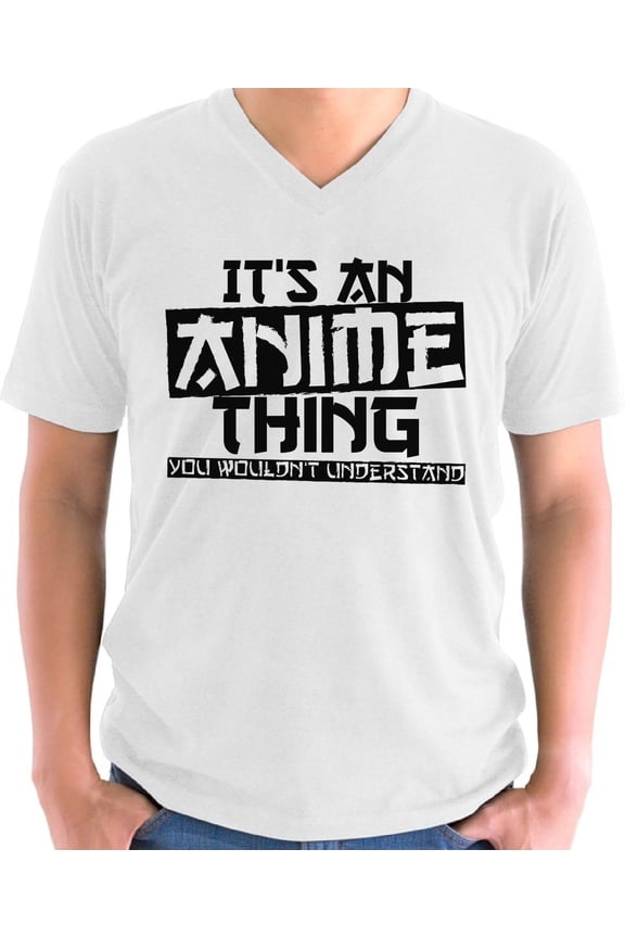 It's An Anime Thing You Wouldn't Understand V-Neck T-Shirt for Men - S M L XL 2XL 3XL 4XL 5XL Graphic Tee - Anime V neck Humor Shirt Mens