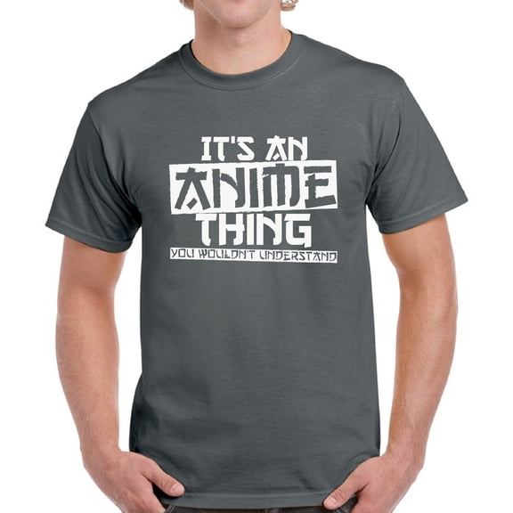 It's An Anime Thing You Wouldn't Understand White T-Shirt for Men - S M L XL 2XL 3XL 4XL 5XL Graphic Tee - Anime Clothes Humor Shirt Mens