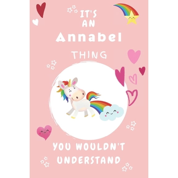 Pre-Owned It's An Annabel Thing You Wouldn't Understand: Personalized Annabel Unicorn - Heart - Rainbow Journal For Girls - 6x9 Size With 120 Pages - Baby Pink (Paperback) 167550119X 9781675501191