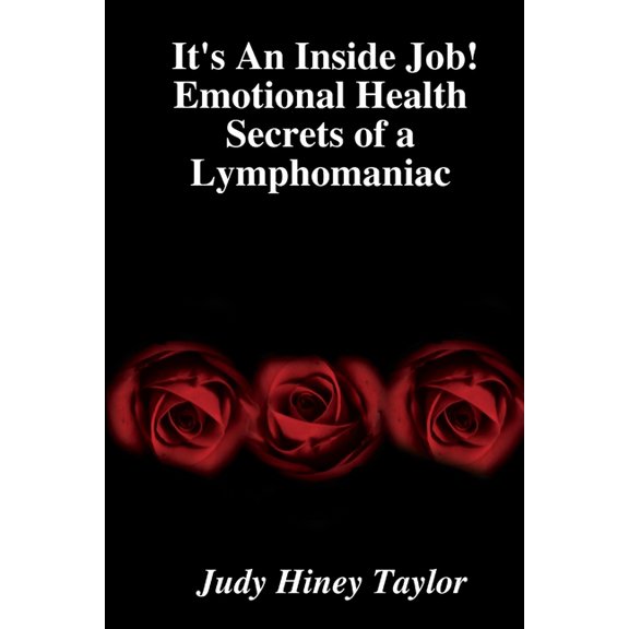 It's An Inside Job! Emotional Health Secrets of a Lymphomaniac, (Paperback)