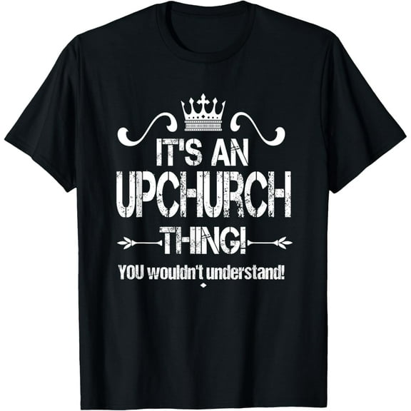 It's An Upchurch Thing! You Wouldn't Understand! Tee Shirt