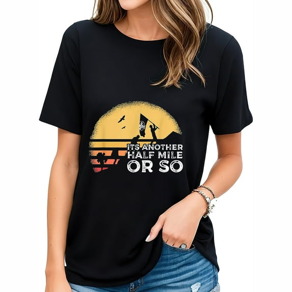 It's Another Half Mile Or So Gift Idea for a Camper Lover T-Shirt