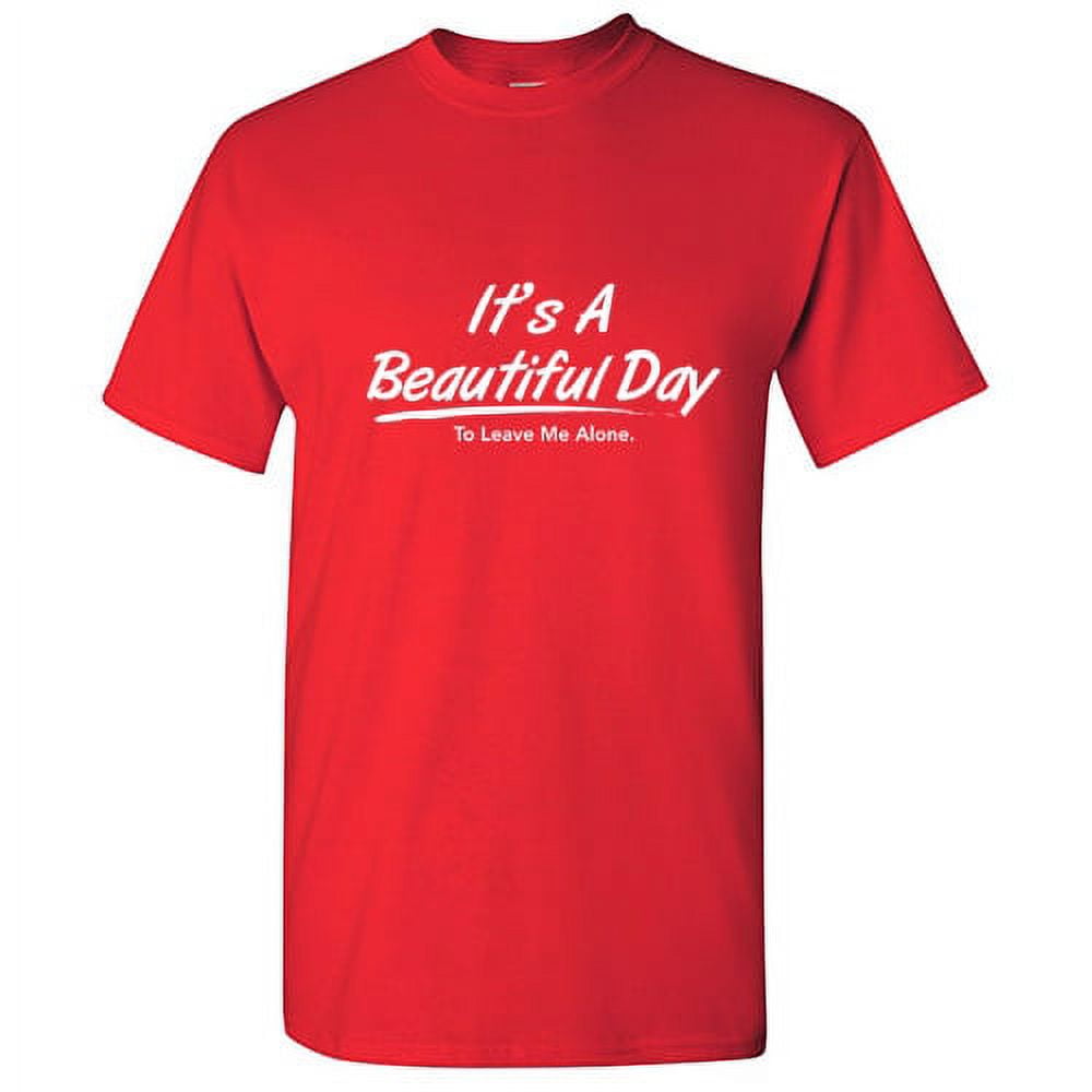 It's A Beautiful Day To Leave Me Alone T-Shirt Introvert It's A Beautiful Day To Leave Me Alone T-Shirt Introvert