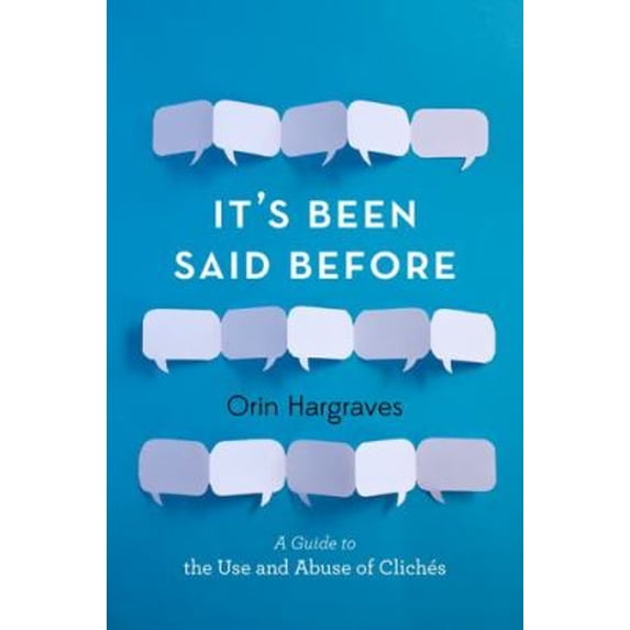 Pre-Owned It's Been Said Before: A Guide to the Use and Abuse of Clichés (Hardcover) 0199315736 9780199315734