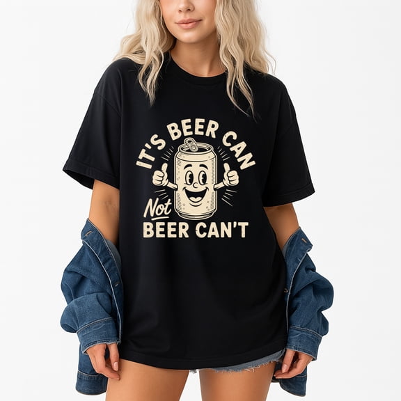 It's Beer Can Not Beer Can't T-Shirt – Drink Enthusiast Humor – Casual Unisex Wear