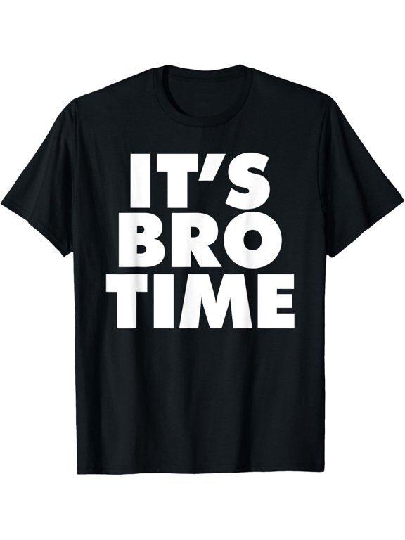 It's Bro Time T-Shirt men and women can wear, black, white, gifts