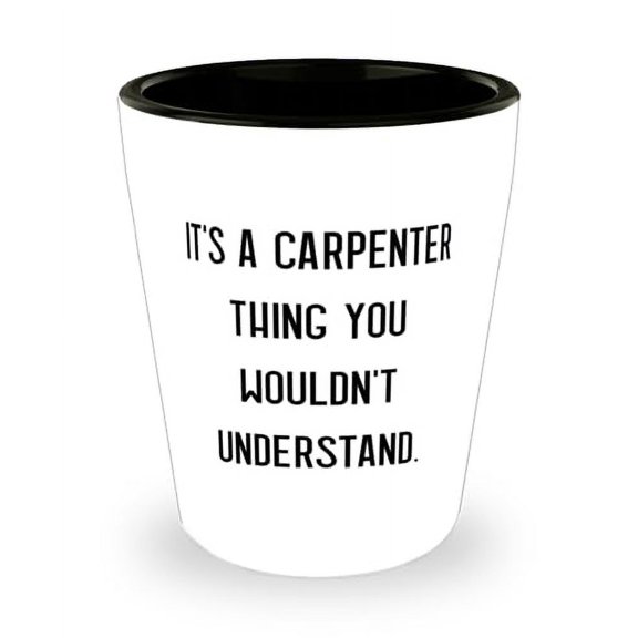 It's a Carpenter Thing You Wouldn't Understand. Shot Glass, Carpenter Present From Colleagues, Unique Ceramic Cup For Friends, Handmade, Woodworking, Custom, One of a kind, Artisan