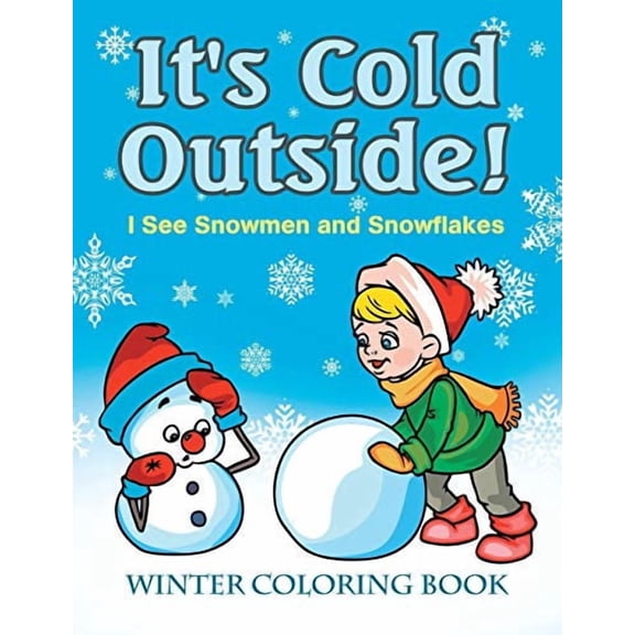 It's Cold Outside! I See Snowmen and Snowflakes: Winter Coloring Book (Paperback)