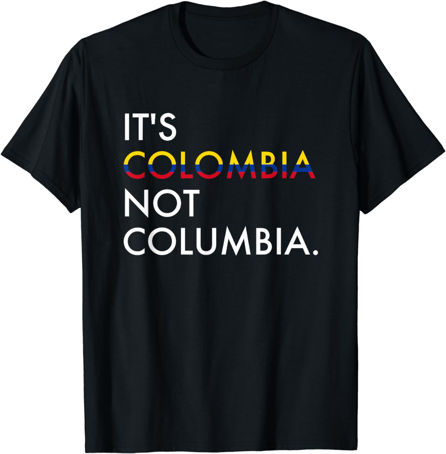 Its Colombia Not Columbia T Shirt Its Colombia Not Columbia T Shirt
