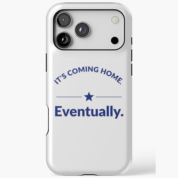 It's Coming Home Eventually Star Quote for iPhone Case 11 through 17 Pro Max