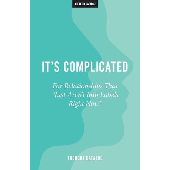 It's Complicated: For Relationships That "Just Aren't Into Labels Right Now", (Paperback)