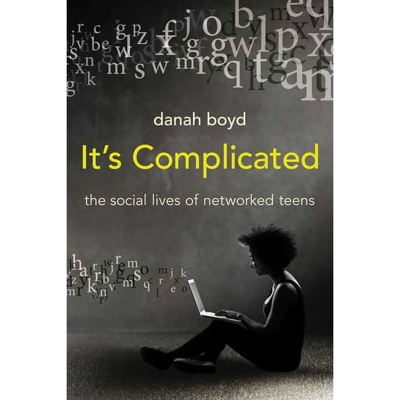 It's Complicated : The Social Lives of Networked Teens (Hardcover)