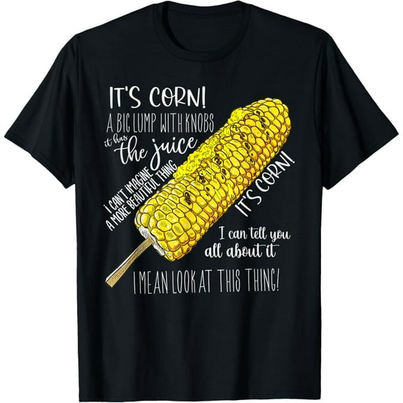 It’s Corn A Big Lump With Knobs It Has The Juice T-ShirtMen and women, Black T-shirt, size: Extra large
