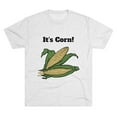 thumbnail image 1 of It's Corn! Unisex Tri-Blend Crew Tee, 1 of 4
