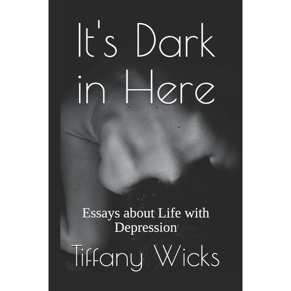 It's Dark in Here: Essays about Life with Depression, (Paperback)