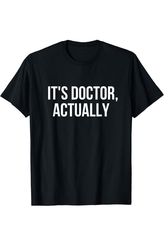 It's Doctor Actually, Funny PHD T-Shirt