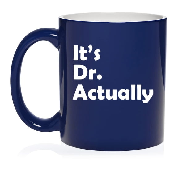 It's Dr Actually PHD Graduation Gift Student Funny Ceramic Coffee Mug Tea Cup Gift (11oz Blue)