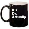 thumbnail image 1 of It's Dr Actually PHD Graduation Gift Student Funny Ceramic Coffee Mug Tea Cup Gift (11oz Gloss Black), 1 of 1