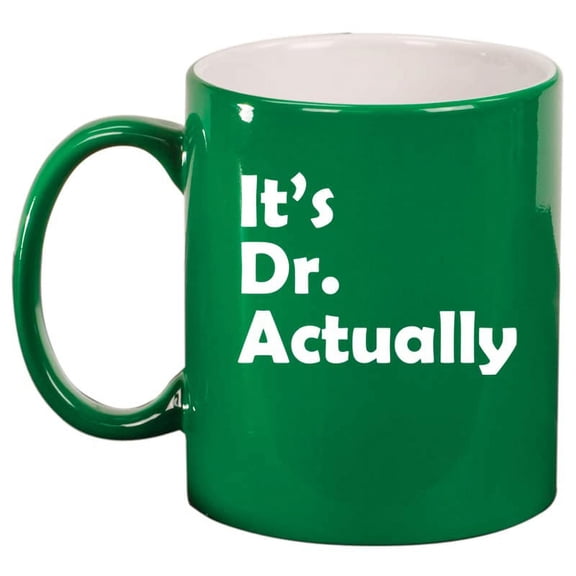 It's Dr Actually PHD Graduation Gift Student Funny Ceramic Coffee Mug Tea Cup Gift (11oz Green)