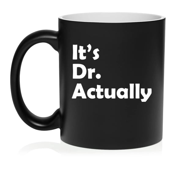 It's Dr Actually PHD Graduation Gift Student Funny Ceramic Coffee Mug Tea Cup Gift (11oz Matte Black)