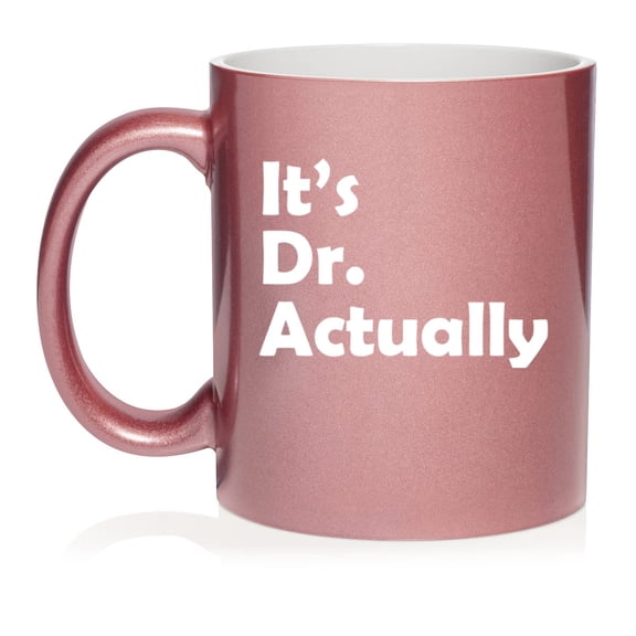 It's Dr Actually PHD Graduation Gift Student Funny Ceramic Coffee Mug Tea Cup Gift (11oz Rose Gold)