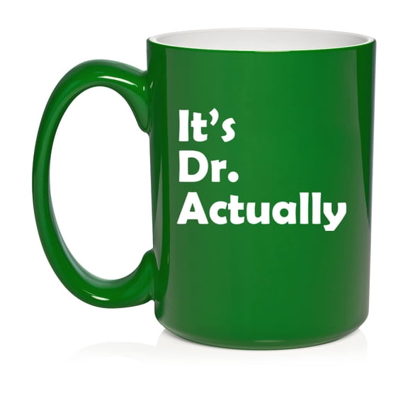 It's Dr Actually PHD Graduation Gift Student Funny Ceramic Coffee Mug Tea Cup Gift (15oz Green)