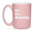 thumbnail image 1 of It's Dr Actually PHD Graduation Gift Student Funny Ceramic Coffee Mug Tea Cup Gift (15oz Light Pink), 1 of 1
