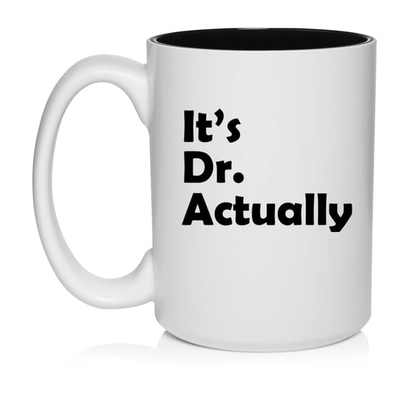 It's Dr Actually PHD Graduation Gift Student Funny Ceramic Coffee Mug Tea Cup Gift (15oz White)